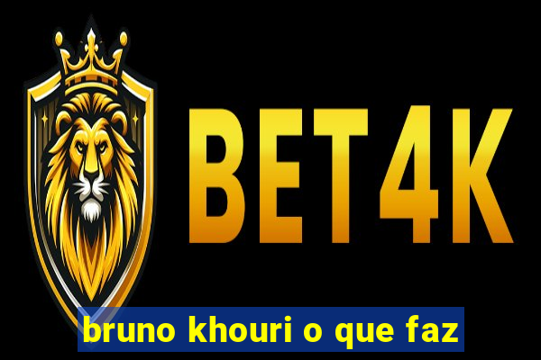 bruno khouri o que faz